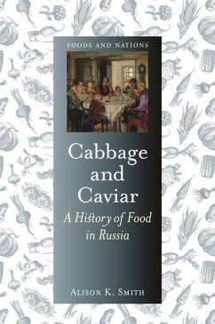 Cabbage and Caviar: A History of Food in Russia - Smith, Alison K.