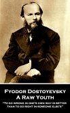 Fyodor Dostoyevsky - A Raw Youth: "To go wrong in one's own way is better than to go right in someone else's"