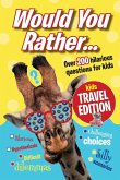 Would You Rather...Kids Travel Edition: The best ever travel boredom-buster. Hilarious 'would you rather' randoms for the whole family