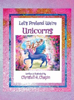 Let's Pretend We're Unicorns - Chapin, Christell A
