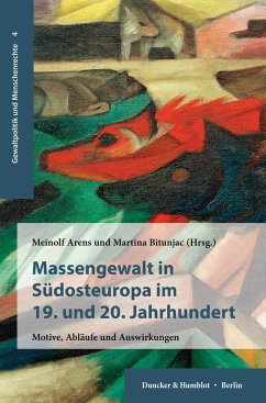 Massengewalt in Südosteuropa im 19. und 20. Jahrhundert.