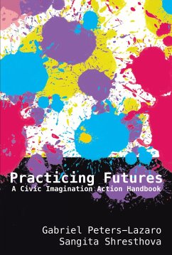 Practicing Futures (eBook, ePUB) - Peters-Lazaro, Gabriel; Shresthova, Sangita