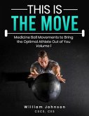 This Is the Move: Medicine Ball Movements To Bring the Optimal Athlete Out of You Volume 1 (eBook, ePUB)