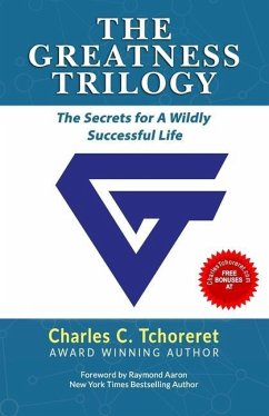 The Greatness Trilogy: The Secrets For A Wildly Successful Life - Tchoreret, Charles