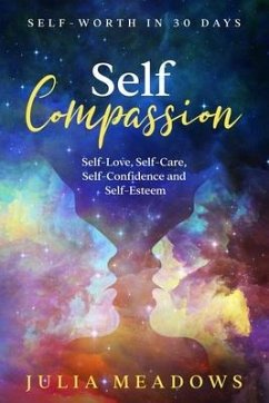 Self-Compassion, Self-Love, Self-Care, Self-Confidence and Self-Esteem Self-Worth in 30 days - Meadows, Julia