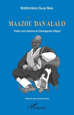 Maazou Dan Alalo. Poète oral haoussa du Damagaram (Niger) - Abdou Salam Niang, Ibrahim