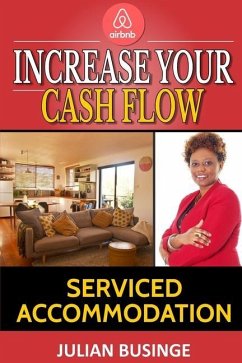 Increase Your Cash Flow: Serviced Accommodation - Businge, Julian