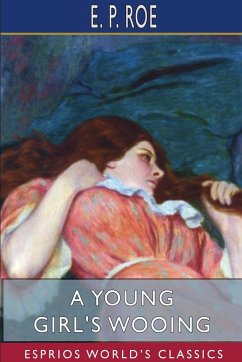 A Young Girl's Wooing (Esprios Classics) - Roe, E. P.