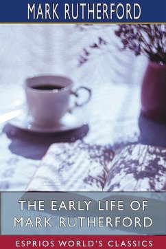 The Early Life of Mark Rutherford (Esprios Classics) - Rutherford, Mark