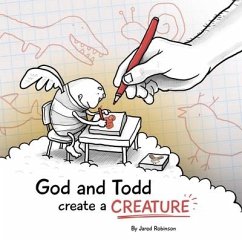 God and Todd Create a Creature - Robinson, Jared J.