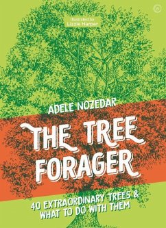 The Tree Forager: 40 Extraordinary Trees & What to Do with Them - Nozedar, Adele