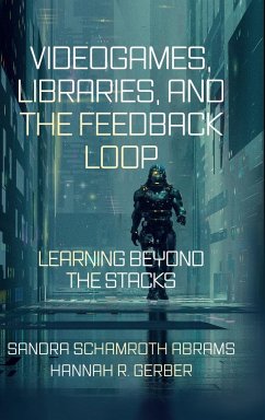 Videogames, Libraries, and the Feedback Loop - Schamroth Abrams, Sandra (St. John's University, USA); Gerber, Hannah R. (Sam Houston State University, USA)