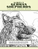 Simply German Shepherds: The Coloring Book: Color In 30 Realistic Hand-Drawn Designs For Adults. A creative and fun book for yourself and gift