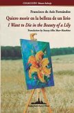 Quiero morir en la belleza de un lirio: I Want to Die in the Beauty of a Lily (Bilingual edition)