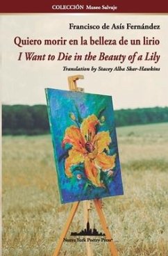 Quiero morir en la belleza de un lirio: I Want to Die in the Beauty of a Lily (Bilingual edition) - Fernández, Francisco de Asís