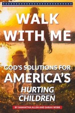 Walk With Me: God's Solutions for America's Hurting Children - Webb, Sarah; Allen, Samantha