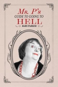 Ms. P's Guide to Going to Hell - Parker, Babs