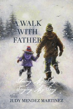 A Walk With Father: Sharing My Story, Singing My Song - Mendez Martinez, Judy