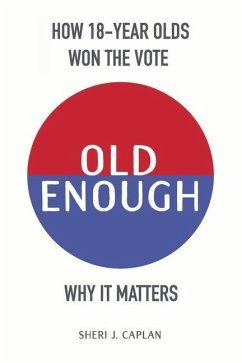 Old Enough: How 18-Year-Olds Won the Vote & Why it Matters - Caplan, Sheri J.