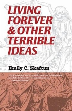Living Forever and Other Terrible Ideas - Skaftun, Emily C.