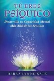 Tu Eres Psiquico: Desarolle su Capacidad Mental Mas Alla de los Sentidos