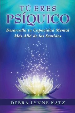 Tu Eres Psiquico: Desarolle su Capacidad Mental Mas Alla de los Sentidos - Katz, Debra Lynne; Griffin, Laurie