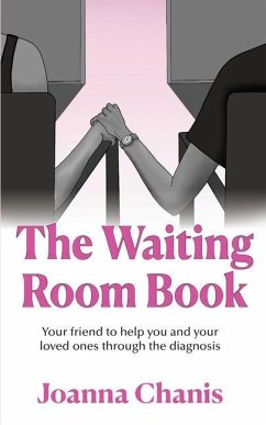 The Waiting Room: Your Friend to Help You and Your Loved Ones through the Diagnosis - Chanis, Joanna