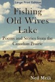 Fishing Old Wives Lake: Poems and Stories from the Canadian Prairie