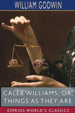 Caleb Williams; or, Things as They Are (Esprios Classics) - Godwin, William