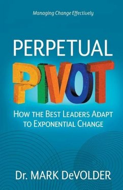 Perpetual Pivot: How the Best Leaders Adapt to Exponential Change - Devolder, Mark