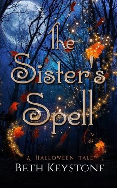 The Sister's Spell: A Halloween Tale - Keystone, Beth