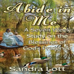 Abide in Me Bible Study: A Seven Week Study on the Blessings of God's Presence - Lott, Sandra