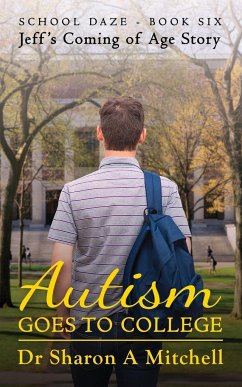 Autism Goes to College - Jeff's Coming of Age Story - Mitchell, Sharon A.