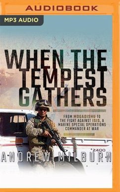 When the Tempest Gathers: From Mogadishu to the Fight Against Isis, a Marine Special Operations Commander at War - Milburn, Andrew
