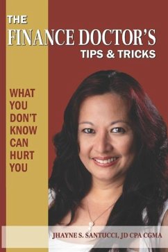 The Finance Doctor's Tips & Tricks: What You Don't Know Can Hurt You - Santucci Jd Cpa Cgma, Jhayne S.