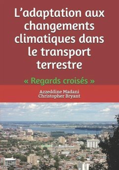 L'adaptation aux changements climatiques dans le transport terrestre: Regards croisés - Bryant, Christopher; Madani, Azzeddine