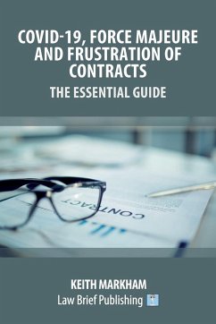 Covid-19, Force Majeure and Frustration of Contracts - The Essential Guide - Markham, Keith