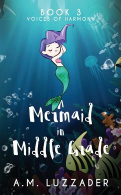 A Mermaid in Middle Grade Book 3 - Luzzader, A. M.