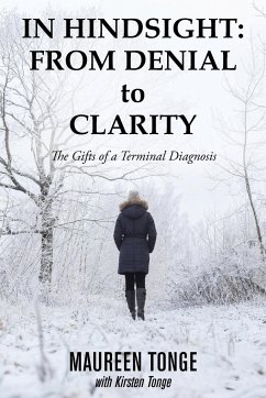 In Hindsight: from Denial to Clarity: The Gifts of a Terminal Diagnosis - Tonge, Maureen; Maureen Tonge; Kirsten Tonge