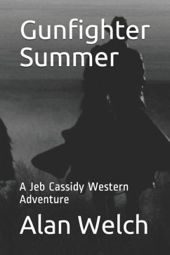 Gunfighter Summer: A Jeb Cassidy Western Adventure - Welch, Alan