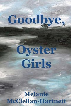 Goodbye, Oyster Girls - McClellan-Hartnett, Melanie