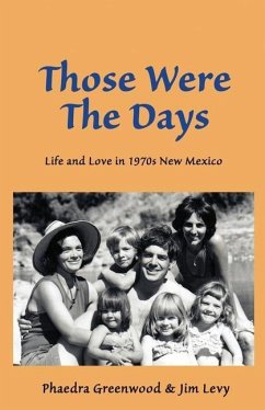 Those were the Days: Life and Love in 1970s northern New Mexico - Levy, Jim; Greenwood, Phaedra