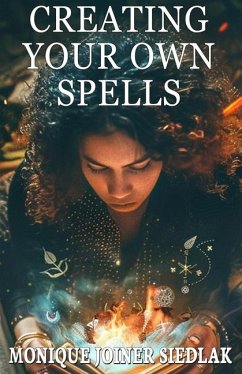 Creating Your Own Spells - Joiner-Siedlak, Monique