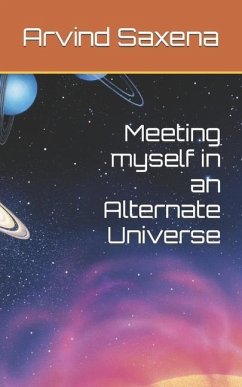 Meeting myself in an Alternate Universe - Saxena, Arvind