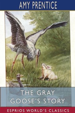 The Gray Goose's Story (Esprios Classics) - Prentice, Amy