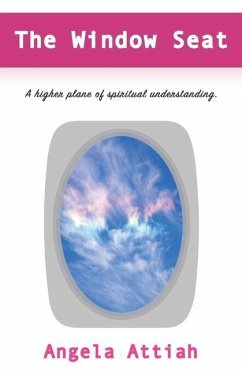 The Window Seat: A higher plane of understanding the mysteries of the spiritual dimension. - Attiah, Angela