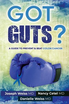 Got Guts! A Guide to Prevent and Beat Colon Cancer - Weiss, Joseph; Cetel, Nancy; Weiss, Danielle