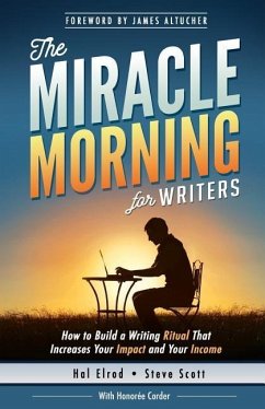 The Miracle Morning for Writers: How to Build a Writing Ritual That Increases Your Impact and Your Income (Before 8AM) - Corder, Honoree; Scott, Steve
