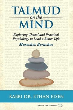 Talmud on the Mind: Exploring Chazal and Practical Psychology to Lead a Better Life (Berachos) - Eisen, Ethan