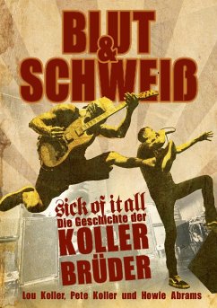 Blut und Schweiß - Sick Of It All - Koller, Lou;Koller, Pete;Abrams, Howie